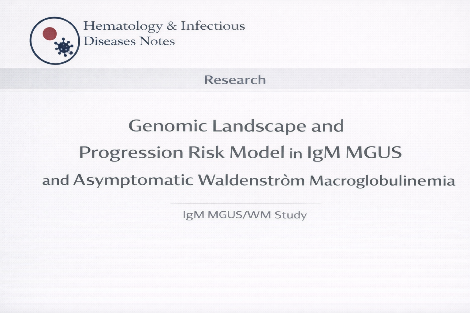 Clinical Trial: Genomic landscape and progression risk in IgM MGUS and asymptomatic WM