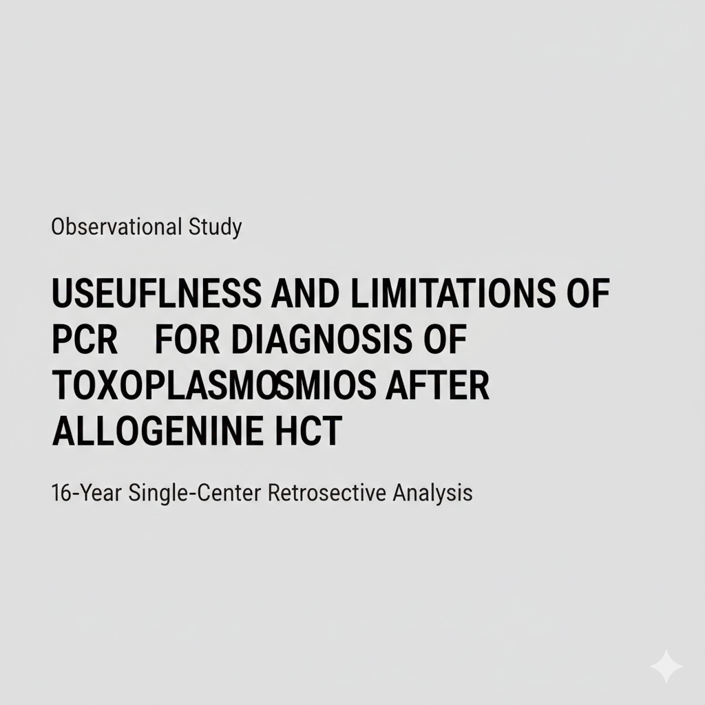 同種造血幹細胞移植後トキソプラズマ症におけるPCRモニタリングの診断精度と限界に関する研究
